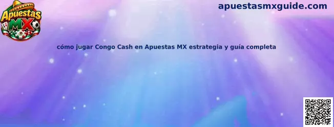 Cómo jugar Congo Cash en Apuestas MX estrategia y guía completa