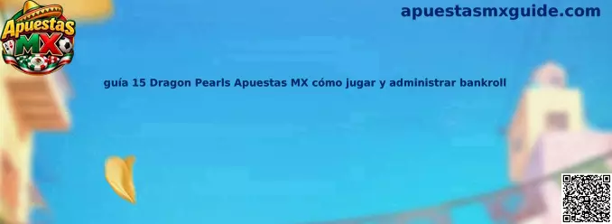 Guía Dragon Pearls Apuestas MX cómo jugar y administrar bankroll