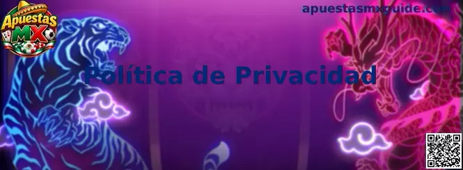Política de privacidad y protección de datos de Apuestas MX
